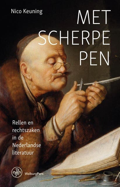 Met scherpe pen: Rellen en rechtszaken in de Nederlandse literatuur