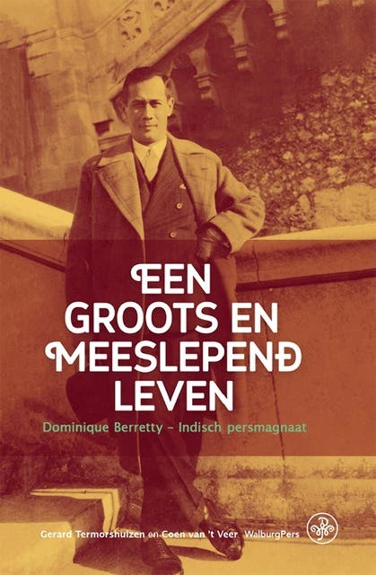 Een groots en meeslepend leven: Dominique Berretty – Indisch persmagnaat