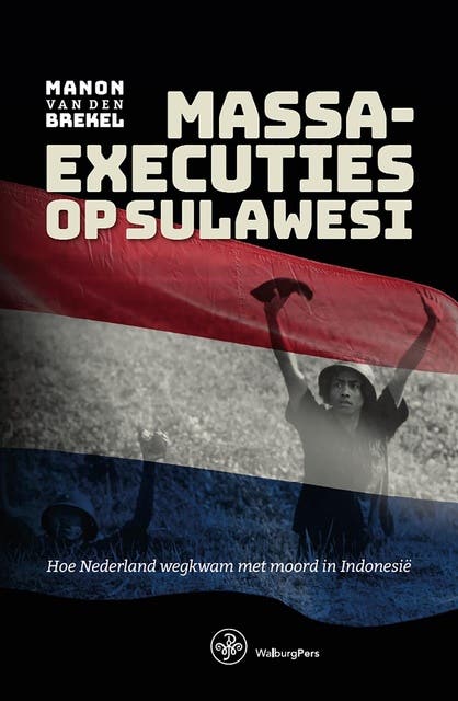Massaexecuties op Sulawesi: Hoe Nederland wegkwam met moord in Indonesië