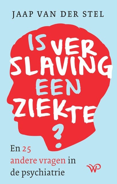 Is verslaving een ziekte?: En 25 andere vragen in de psychiatrie