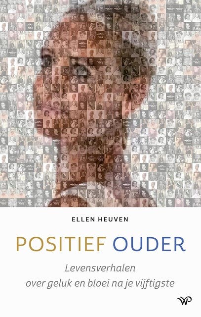 Positief ouder: Levensverhalen over geluk en bloei na je vijftigste