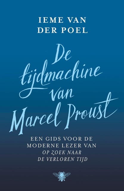 De tijdmachine van Marcel Proust: Een gids voor de moderne lezer van Op zoek naar de verloren tijd