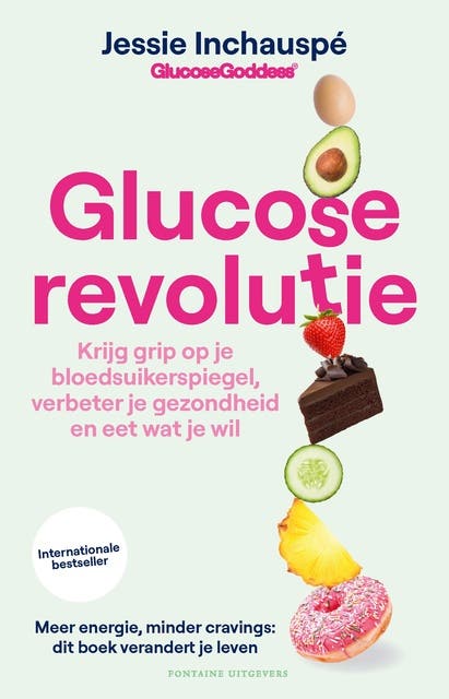 Glucose revolutie: Krijg grip op je bloedsuikerspiegel, verbeter je gezondheid en eet wat je wil
