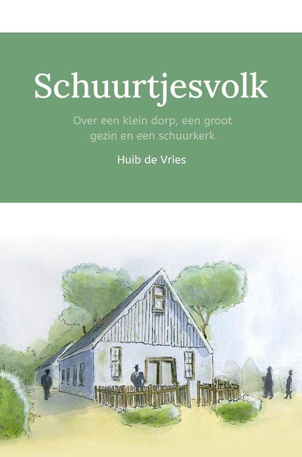 Schuurtjesvolk: Over een klein dorp, een groot gezin en een schuurkerk