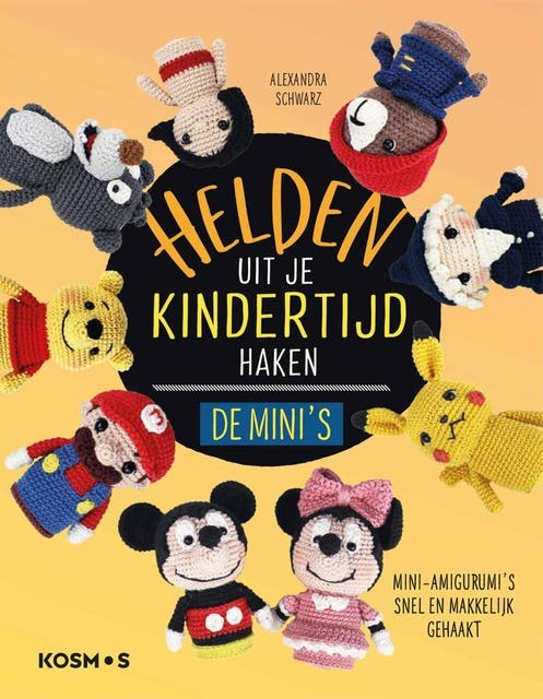 Helden uit je kindertijd haken de mini's: Mini-amigurumi's snel en makkelijk gehaakt