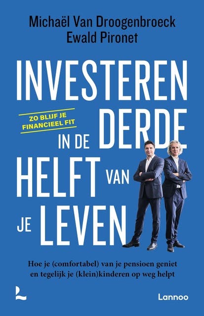 Investeren in de derde helft van je leven: Hoe je (comfortabel) van je pensioen geniet en tegelijk je (klein)kinderen op weg helpt