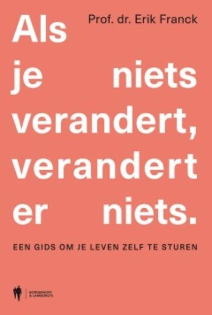 Als je niets verandert, verandert er niets: Een gids om je leven zelf te sturen
