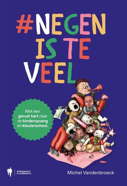 Negen is teveel: Met een gerust hart naar de kinderopvang en kleuterschool