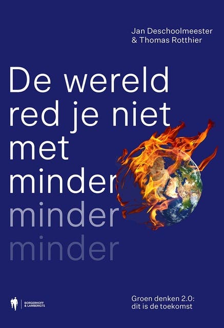 De wereld red je niet met minder, minder, minder: Groen denken 2.0: dit is de toekomst