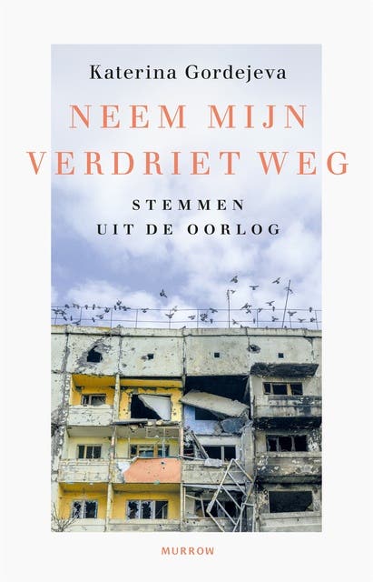 Neem mijn verdriet weg: Stemmen uit de oorlog