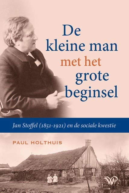 De kleine man met het grote beginsel: Jan Stoffel (1851-1921) en de sociale kwestie