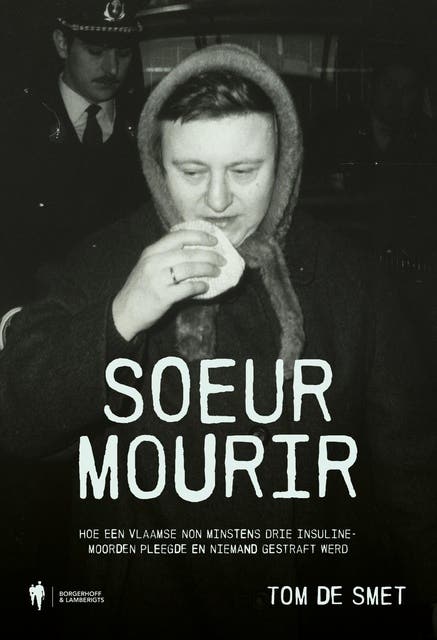 Soeur Mourir: Hoe een Vlaamse non minstens drie insulinemoorden pleegde en niemand gestraft werd