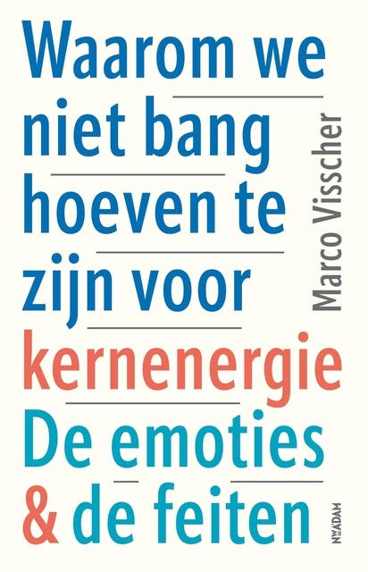 Waarom we niet bang hoeven te zijn voor kernenergie: De emoties & de feiten