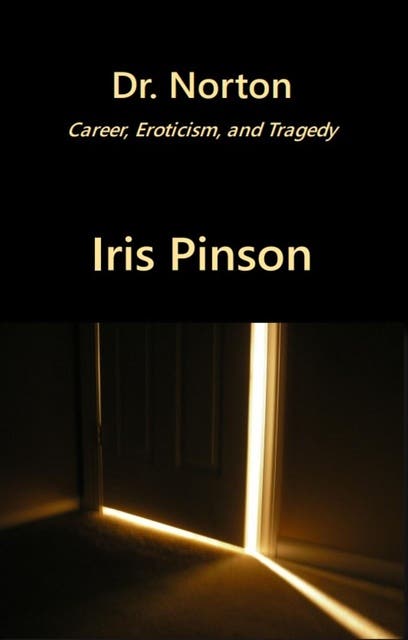 Dr. Norton: Career, eroticism, and tragedy