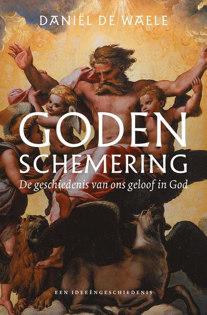 Godenschemering: De geschiedenis van ons geloof in God