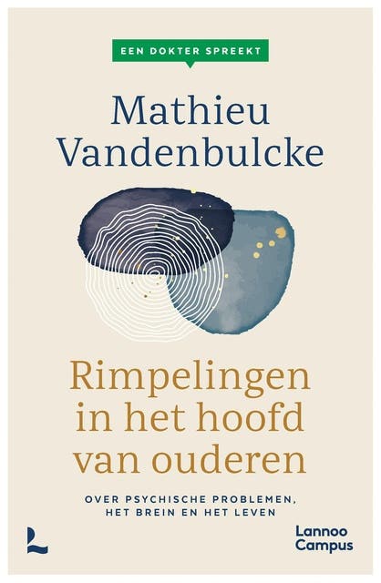 Een dokter spreekt. Rimpelingen in het hoofd van ouderen: Over psychische problemen, het brein en het leven.