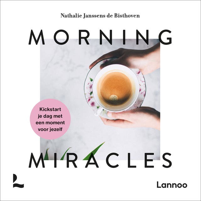 Morning miracles: Kickstart je dag met een moment voor jezelf