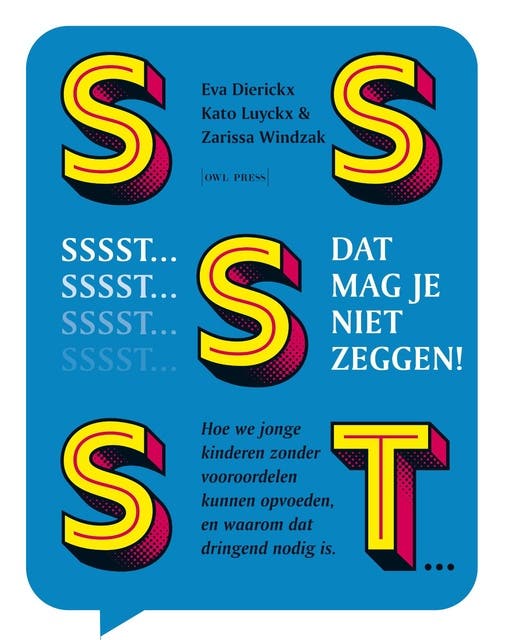 Sssst! Dat mag je niet zeggen: Hoe we jonge kinderen zonder vooroordelen kunnen opvoeden en waarom dat dringend nodig is