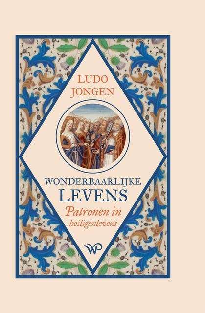 Wonderbaarlijke levens: Patronen in heiligenlevens