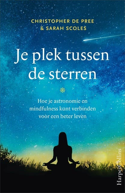 Je plek tussen de sterren: Hoe je astronomie en mindfulness kunt verbinden voor een beter leven