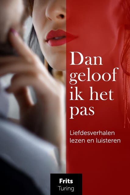 Dan geloof ik het pas: Liefdesverhalen lezen en luisteren