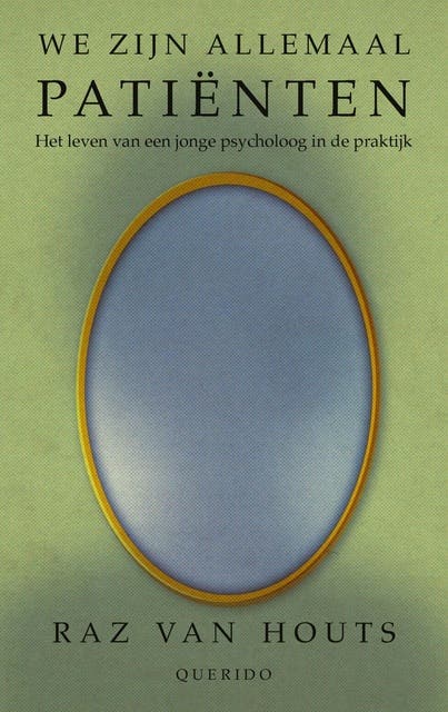 We zijn allemaal patiënten: Het leven van een jonge psycholoog in de praktijk