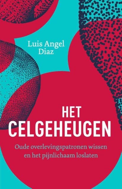 Het celgeheugen: Oude overlevingspatronen wissen en het pijnlichaam loslaten