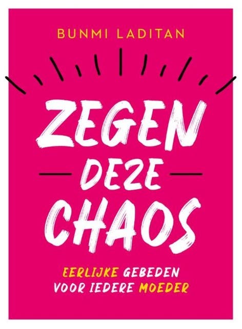 Zegen deze chaos: Eerlijke gebeden voor iedere moeder