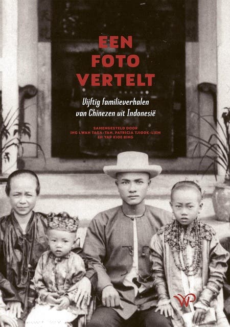Een foto vertelt: Vijftig familieverhalen van Chinezen uit Indonesië