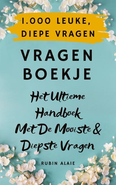 1.000 Leuke, diepe vragen: Het ultieme handboek met de mooiste & diepste vragen