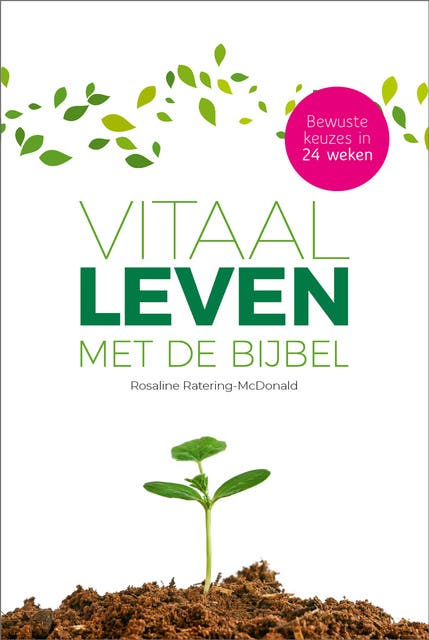 Vitaal leven met de Bijbel: Bewuste keuzes in 24 weken