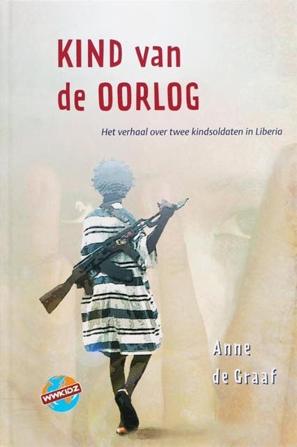 Kind van de oorlog: Het verhaal over twee kindsoldaten in Liberia
