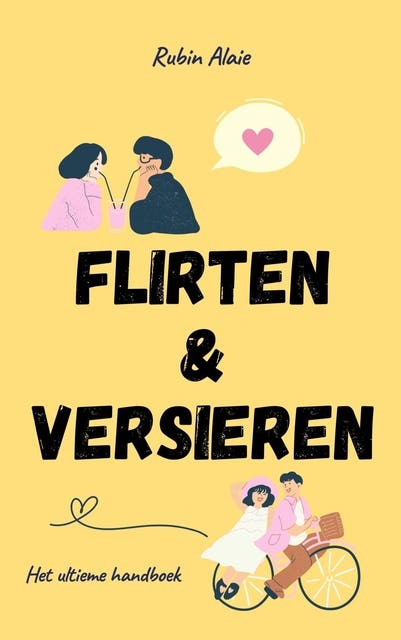 Flirten & Versieren: Het ultieme handboek