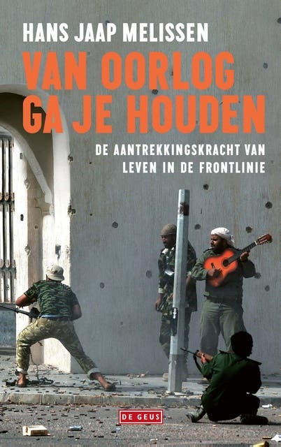 Van oorlog ga je houden: De aantrekkingskracht van leven in de frontlinie
