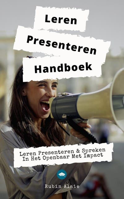 Leren presenteren handboek: Leren presenteren & spreken in het openbaar met impact