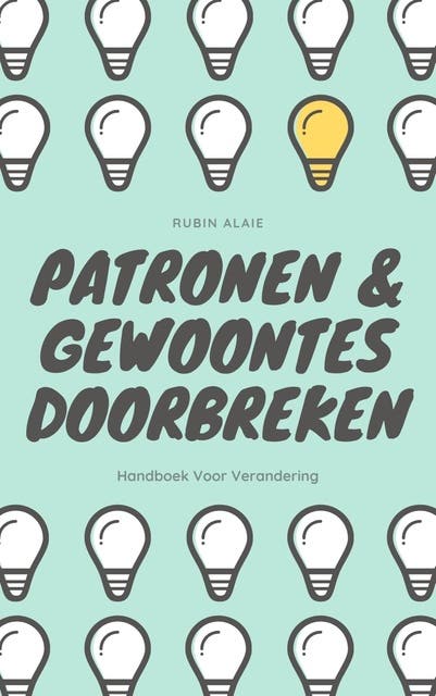 Patronen & gewoontes doorbreken: Handboek voor verandering