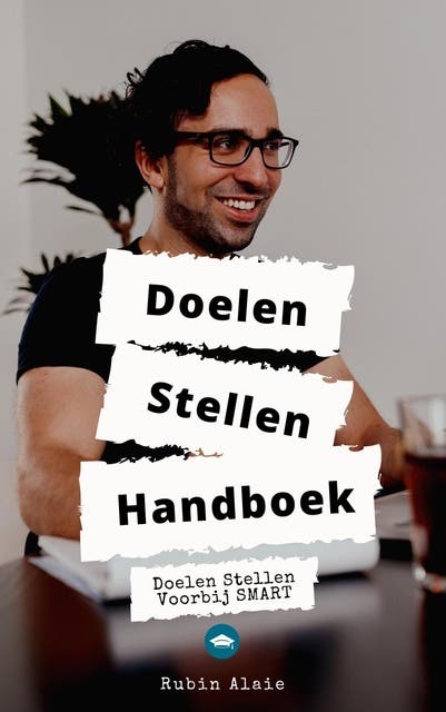 Doelen stellen Handboek: Doelen stellen voorbij smart