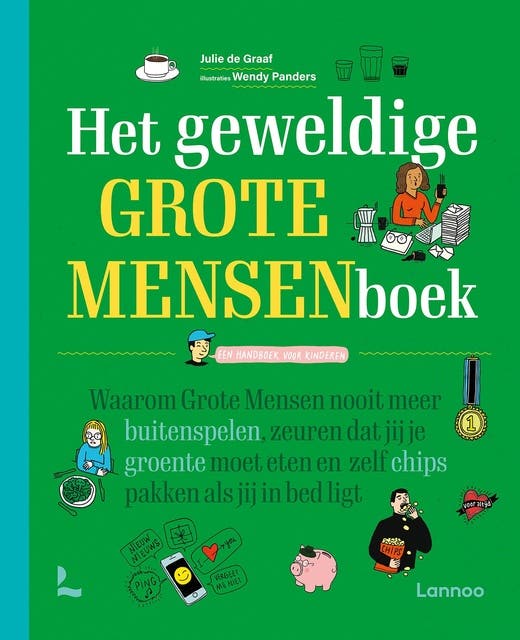 Het geweldige Grote Mensenboek: Waarom Grote Mensen nooit meer buitenspelen, zeuren dat jij je groente moet eten en zelf chips pakken als jij in bed l