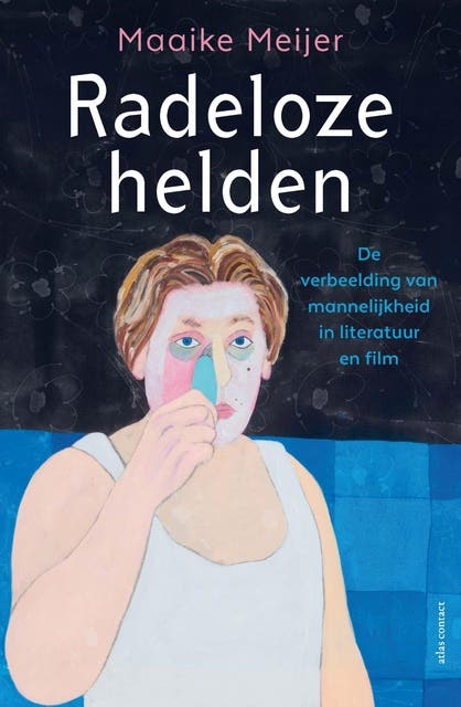 Radeloze helden: De verbeelding van mannelijkheid in literatuur en film