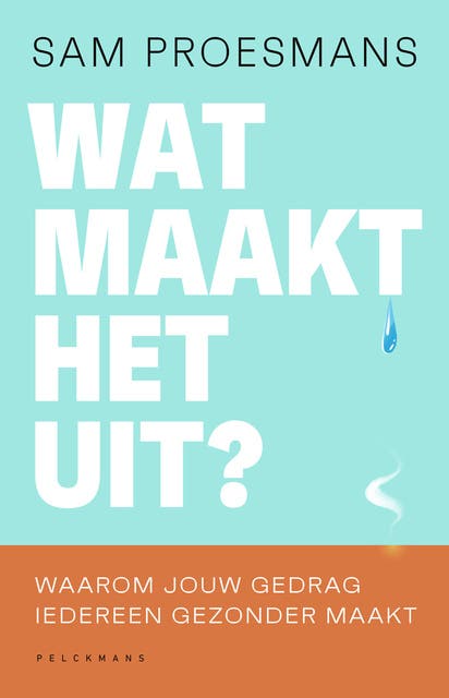 Wat maakt het uit?: Waarom jouw gedrag iedereen gezonder maakt
