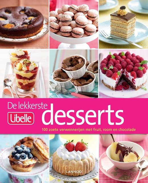 De lekkerste Libelle desserts: 100 zoete verwennerijen met fruit, room en chocolade