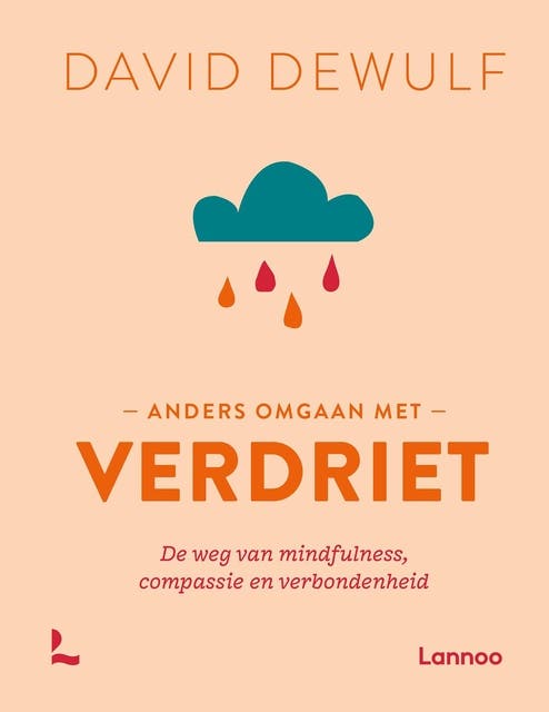 Anders omgaan met verdriet: De weg van mindfulness, compassie en verbondenheid