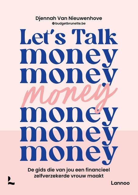 Let's Talk Money: De gids die van jou een financieel zelfverzekerde vrouw maakt