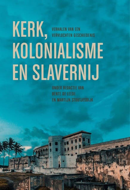 Kerk, kolonialisme en slavernij: Verhalen van een vervlochten geschiedenis