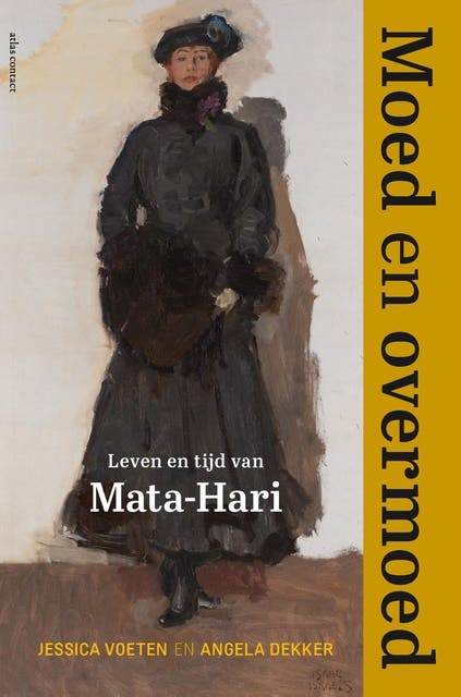Moed en overmoed: Leven en tijd van Mata-Hari