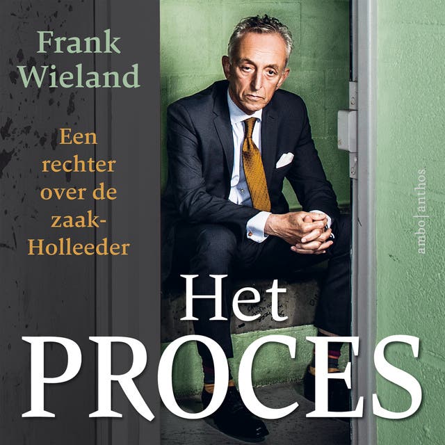 Het proces: Een rechter over de zaak-Holleeder