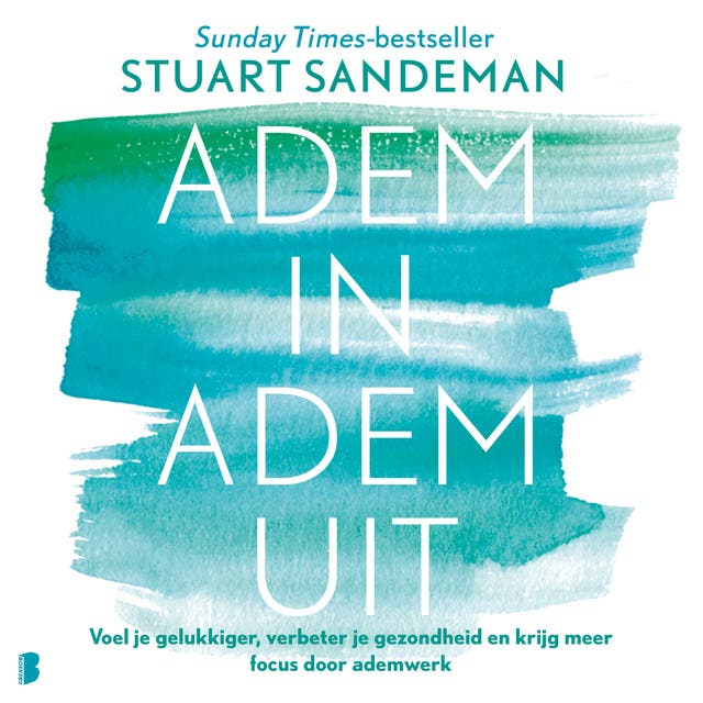 Adem in adem uit: Voel je gelukkiger, verbeter je gezondheid en krijg meer focus door ademwerk