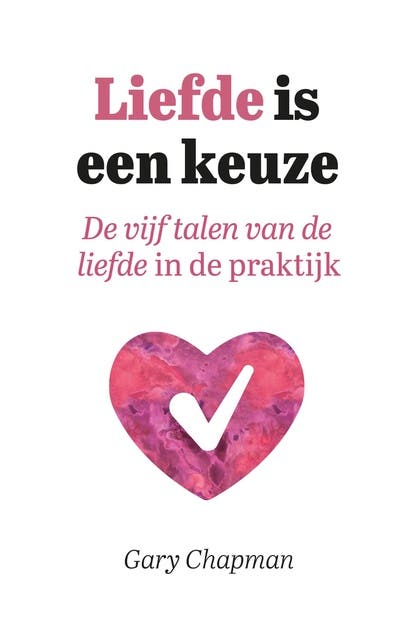 Liefde is een keuze: De vijf talen van de liefde in de praktijk