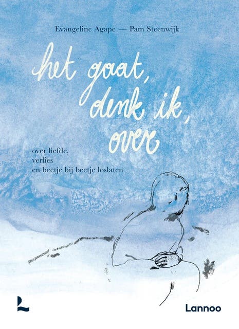 Het gaat, denk ik, over: Over liefde, verlies en beetje bij beetje loslaten