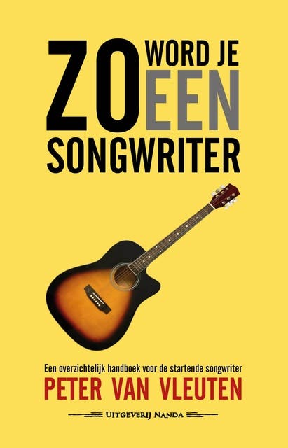 Zo word je een songwriter: Een overzichtelijk handboek voor de startende songwriter